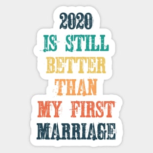 2020 Is Still Better Than My First Marriage Sticker